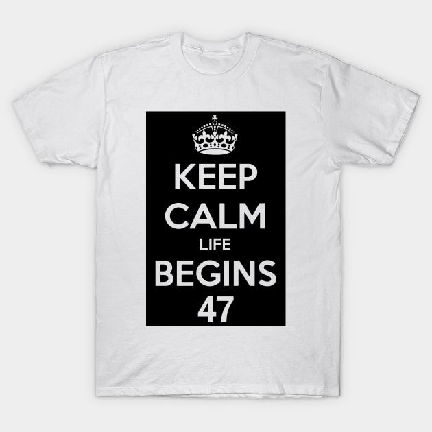 Keep Calm Life Begins At 47 T-Shirt by MommyTee